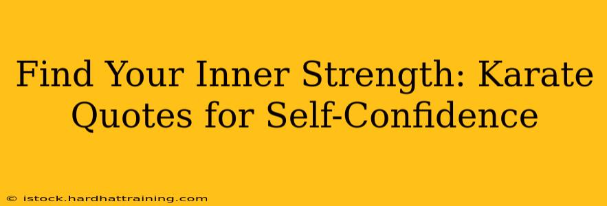 Find Your Inner Strength: Karate Quotes for Self-Confidence