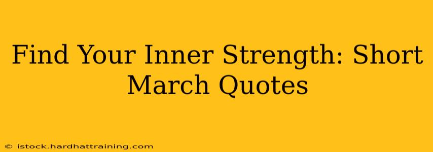 Find Your Inner Strength: Short March Quotes