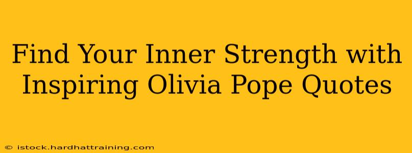 Find Your Inner Strength with Inspiring Olivia Pope Quotes