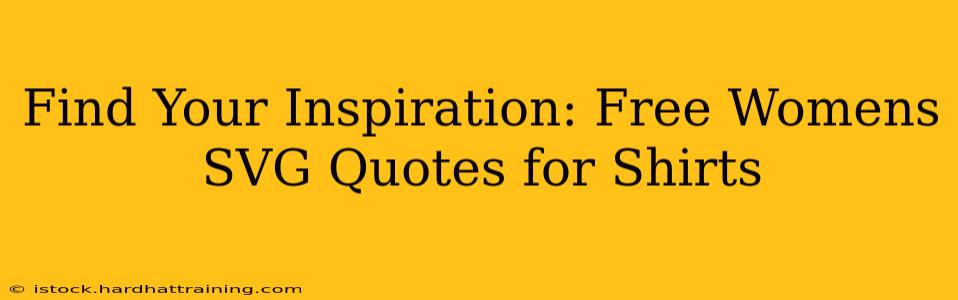 Find Your Inspiration: Free Womens SVG Quotes for Shirts