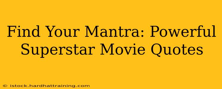 Find Your Mantra: Powerful Superstar Movie Quotes