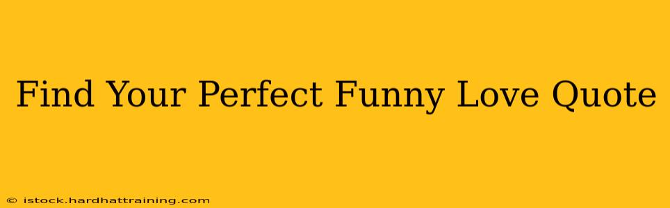 Find Your Perfect Funny Love Quote