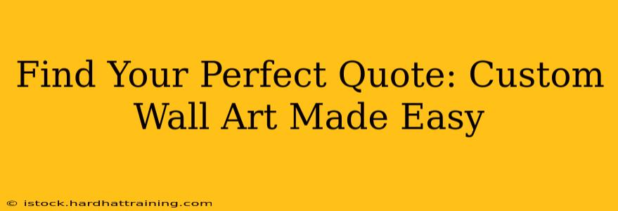 Find Your Perfect Quote: Custom Wall Art Made Easy