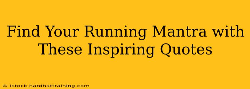 Find Your Running Mantra with These Inspiring Quotes