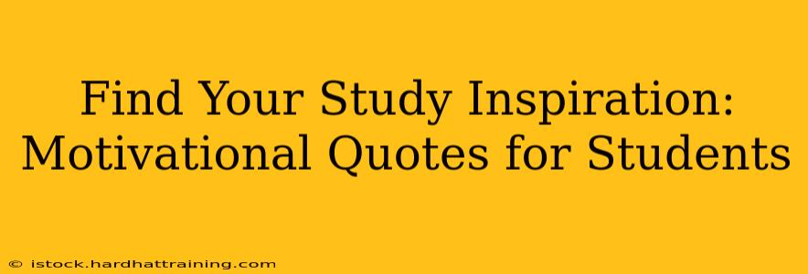 Find Your Study Inspiration: Motivational Quotes for Students