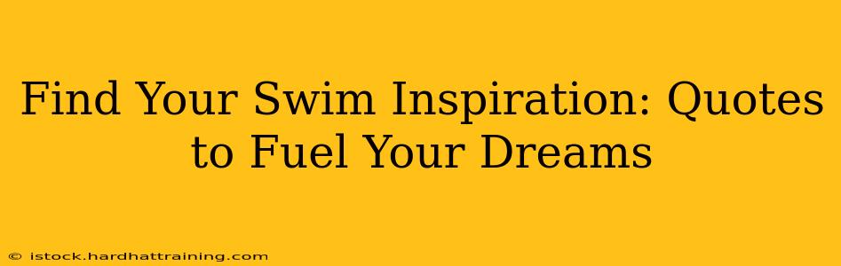 Find Your Swim Inspiration: Quotes to Fuel Your Dreams