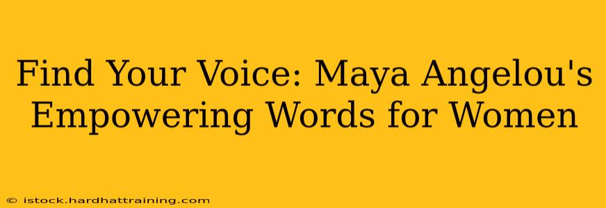 Find Your Voice: Maya Angelou's Empowering Words for Women