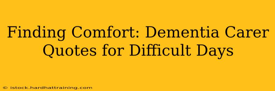 Finding Comfort: Dementia Carer Quotes for Difficult Days