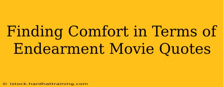 Finding Comfort in Terms of Endearment Movie Quotes