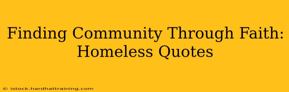 Finding Community Through Faith: Homeless Quotes