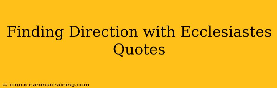 Finding Direction with Ecclesiastes Quotes