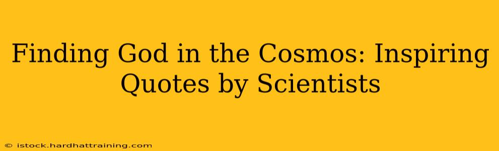 Finding God in the Cosmos: Inspiring Quotes by Scientists