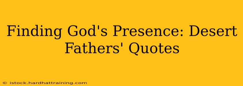 Finding God's Presence: Desert Fathers' Quotes