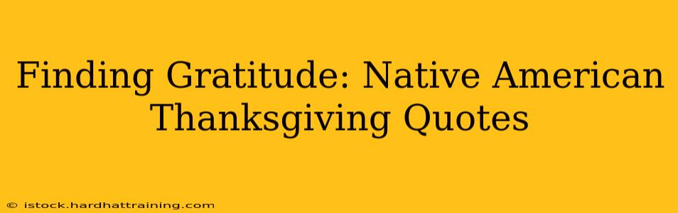 Finding Gratitude: Native American Thanksgiving Quotes