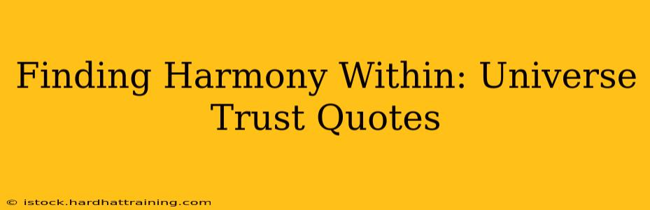 Finding Harmony Within: Universe Trust Quotes