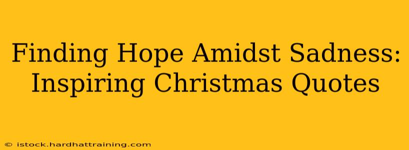 Finding Hope Amidst Sadness: Inspiring Christmas Quotes