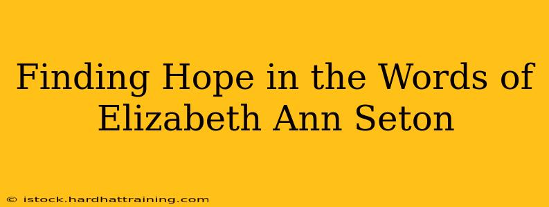 Finding Hope in the Words of Elizabeth Ann Seton