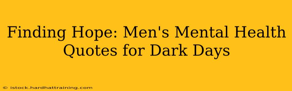 Finding Hope: Men's Mental Health Quotes for Dark Days