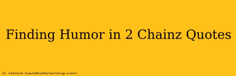 Finding Humor in 2 Chainz Quotes