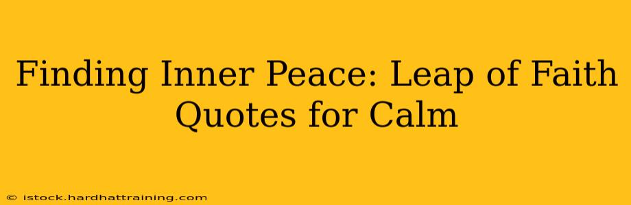 Finding Inner Peace: Leap of Faith Quotes for Calm