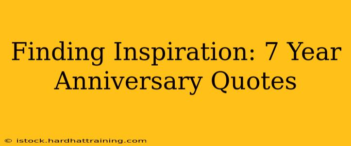 Finding Inspiration: 7 Year Anniversary Quotes