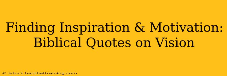 Finding Inspiration & Motivation: Biblical Quotes on Vision