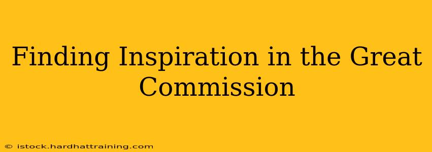 Finding Inspiration in the Great Commission
