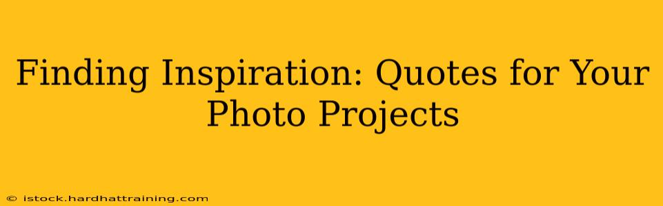 Finding Inspiration: Quotes for Your Photo Projects