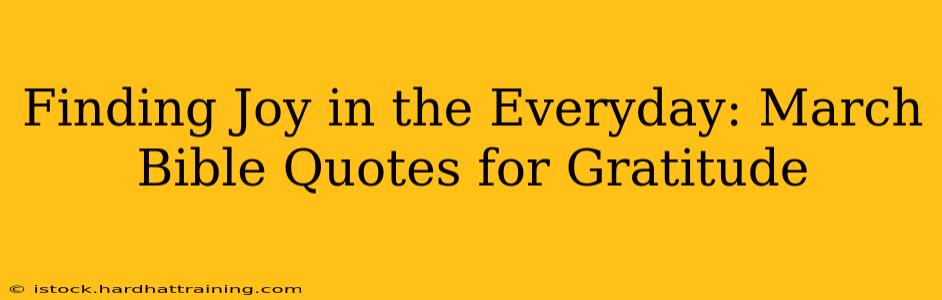 Finding Joy in the Everyday: March Bible Quotes for Gratitude