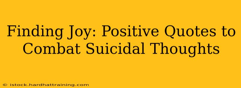 Finding Joy: Positive Quotes to Combat Suicidal Thoughts