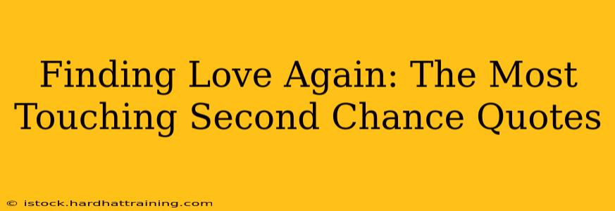 Finding Love Again: The Most Touching Second Chance Quotes