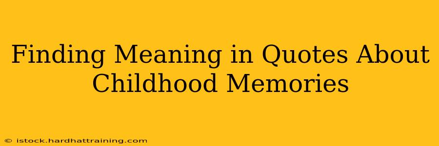 Finding Meaning in Quotes About Childhood Memories