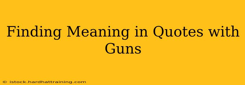 Finding Meaning in Quotes with Guns