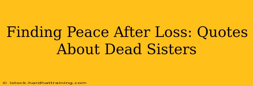Finding Peace After Loss: Quotes About Dead Sisters