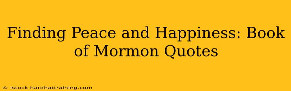 Finding Peace and Happiness: Book of Mormon Quotes