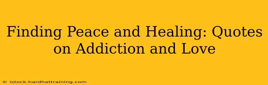 Finding Peace and Healing: Quotes on Addiction and Love