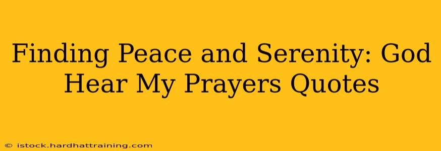 Finding Peace and Serenity: God Hear My Prayers Quotes