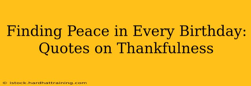 Finding Peace in Every Birthday: Quotes on Thankfulness