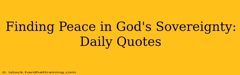 Finding Peace in God's Sovereignty: Daily Quotes