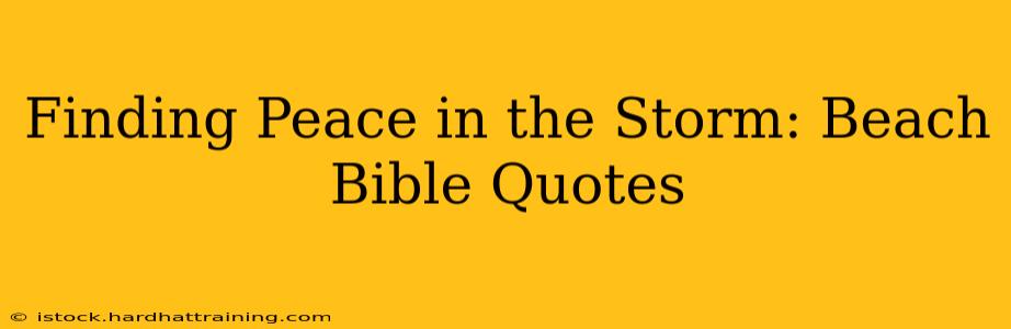 Finding Peace in the Storm: Beach Bible Quotes