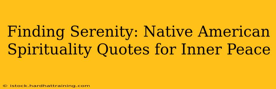 Finding Serenity: Native American Spirituality Quotes for Inner Peace