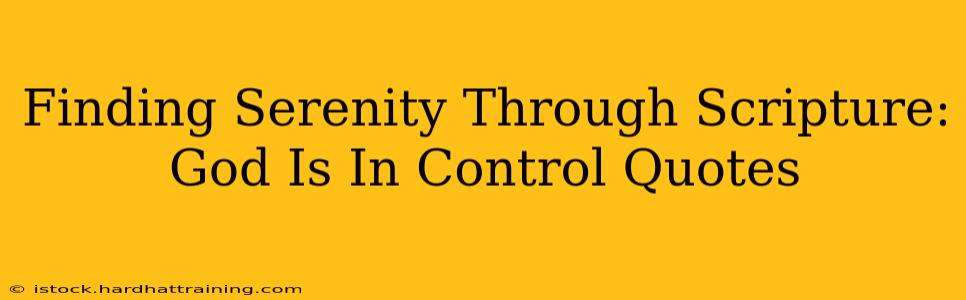 Finding Serenity Through Scripture: God Is In Control Quotes