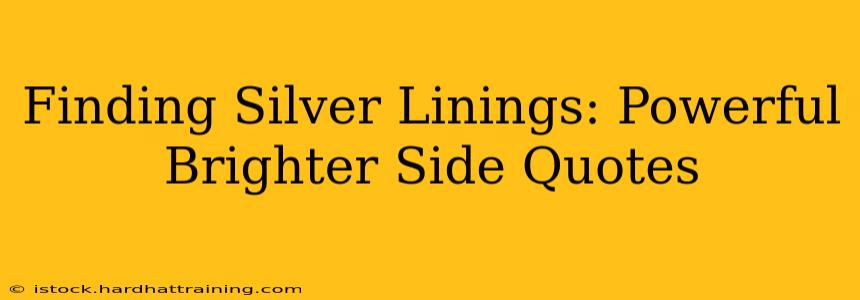 Finding Silver Linings: Powerful Brighter Side Quotes
