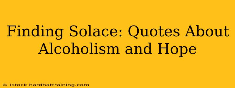 Finding Solace: Quotes About Alcoholism and Hope