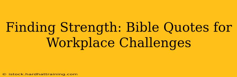 Finding Strength: Bible Quotes for Workplace Challenges