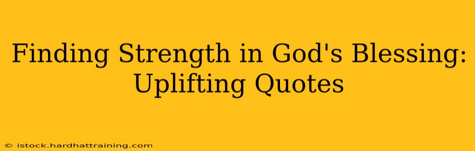 Finding Strength in God's Blessing: Uplifting Quotes