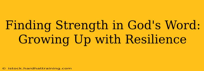 Finding Strength in God's Word: Growing Up with Resilience