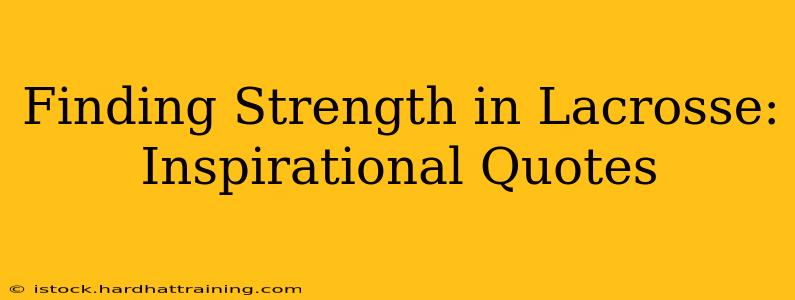 Finding Strength in Lacrosse: Inspirational Quotes
