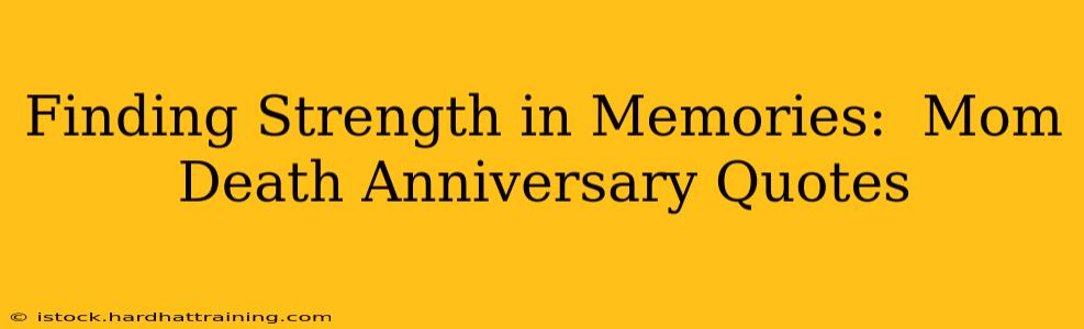 Finding Strength in Memories:  Mom Death Anniversary Quotes