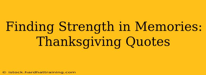 Finding Strength in Memories: Thanksgiving Quotes